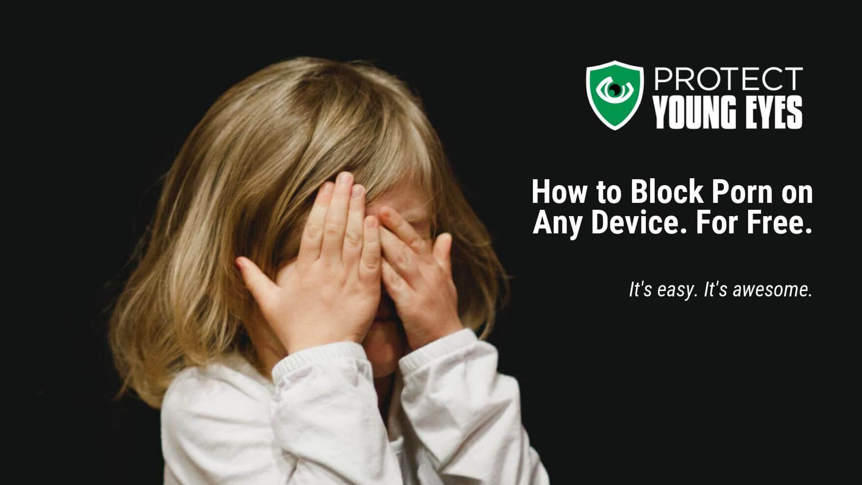 1750px x 985px - How to Block Porn on Any Device. For Free. A Protect Young Eyes Post.