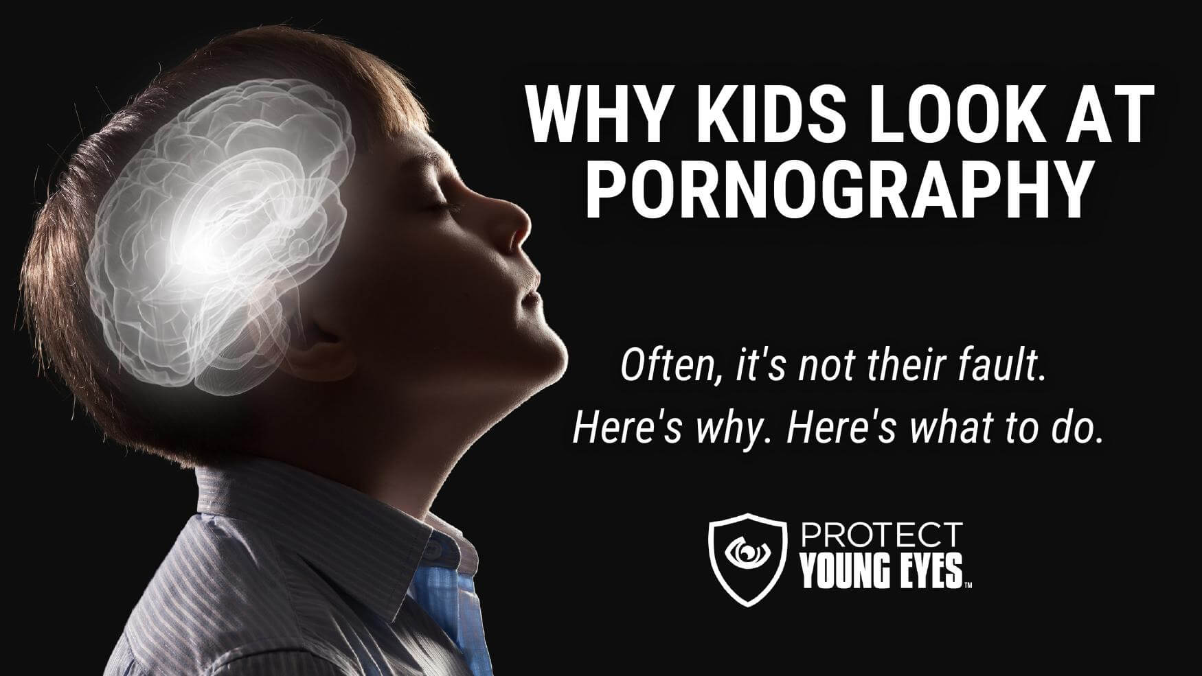 Why Kids Look at Pornography (It's not their fault) - Protect Young Eyes