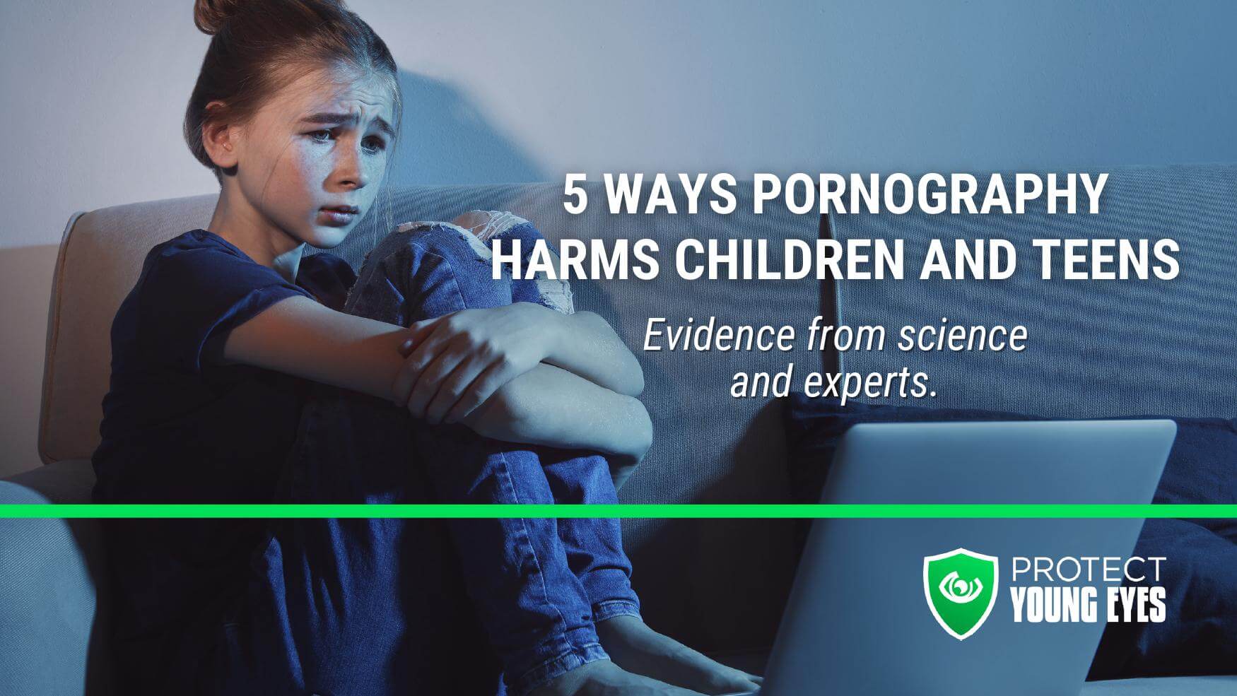 The Affect Of Porn - 5 Ways Pornography Harms Children and Teens - Protect Young Eyes
